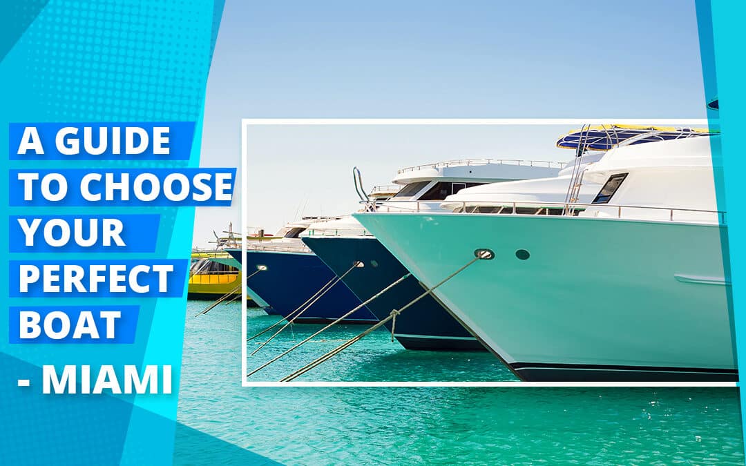 A Guide to Choose Your Perfect Boat - Miami