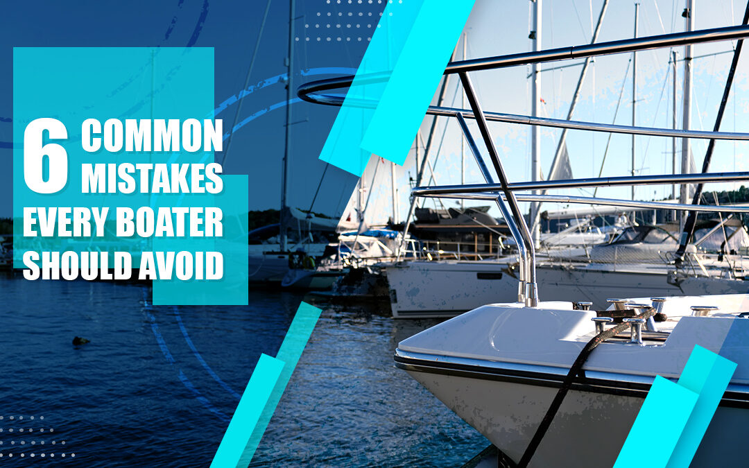 6 Common Mistakes Every Boater Should Avoid