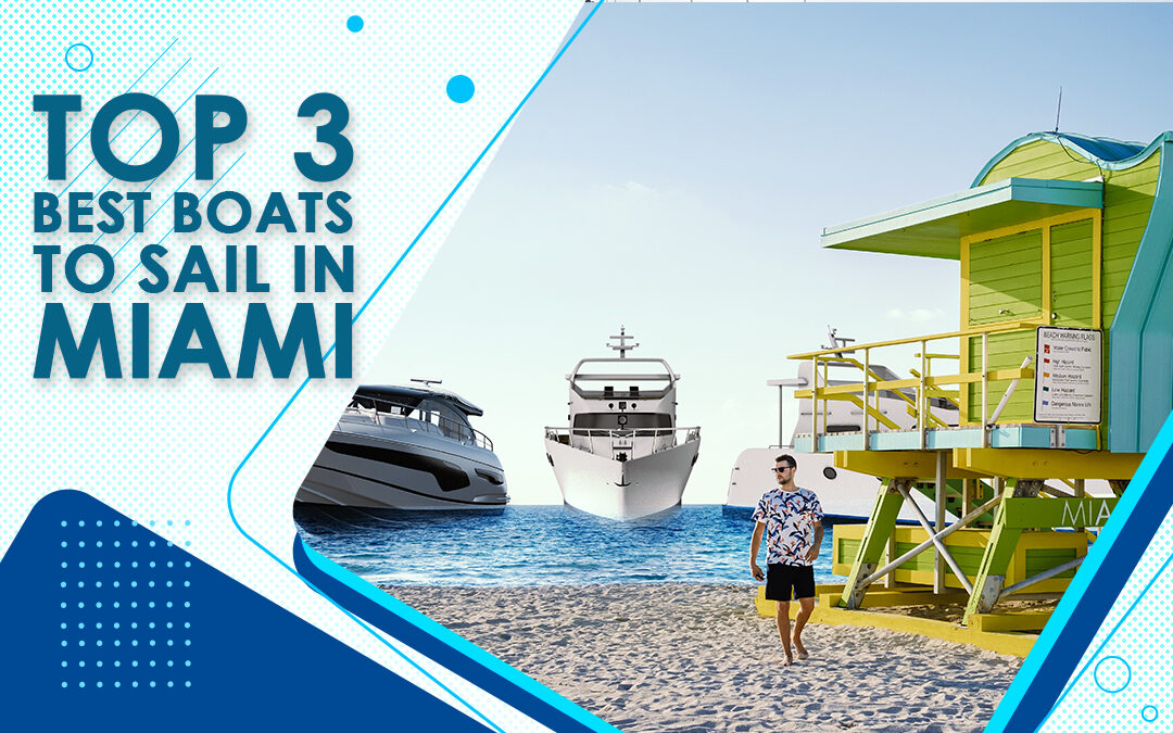 Top 3 Best Boats to Sail in Miami